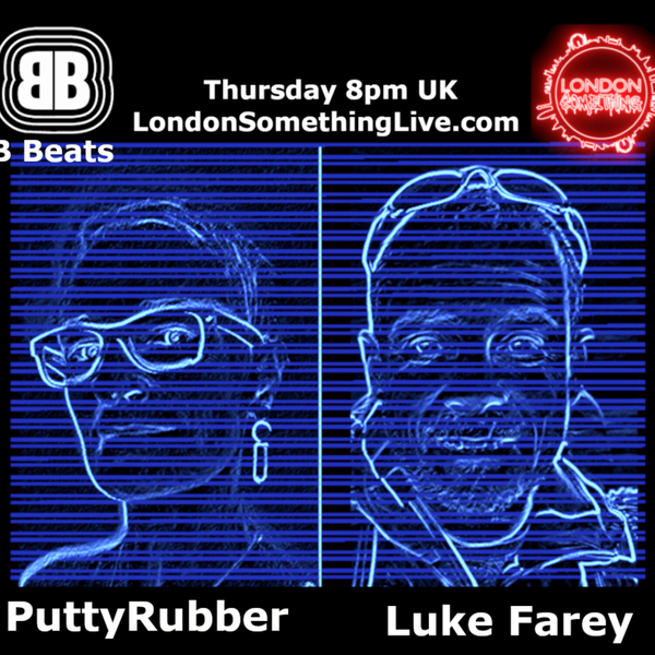 Beats on London Something Live- PuttyRubber  with guest Luke Farey TECHNO/ELECTRONICA/POST-DISCO/ELECTRO/DRUMNBASS/HOUSE artwork