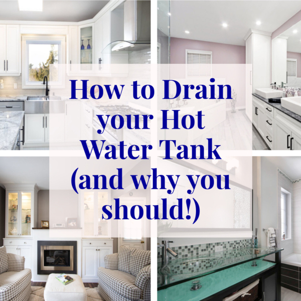 How to Drain Your Hot Water Tank (And Why You Should!) Love Your Home