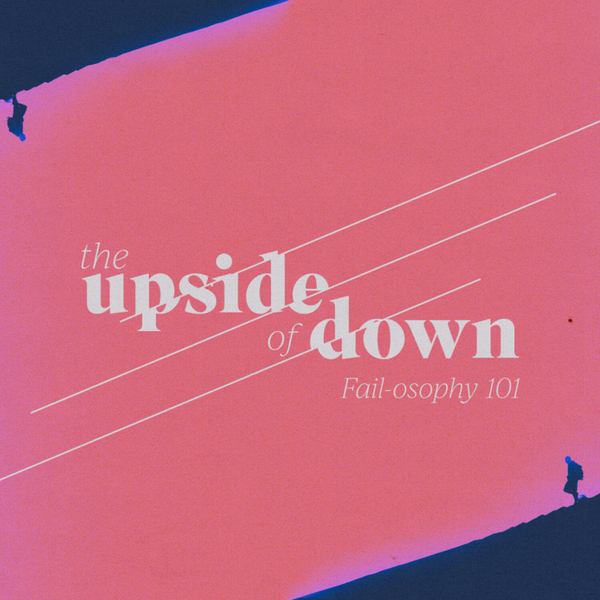 Fail-osophy 101 // The Upside of Down artwork