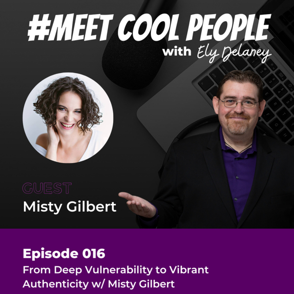 MCP016: From Deep Vulnerability to Vibrant Authenticity w/ Misty Gilbert artwork